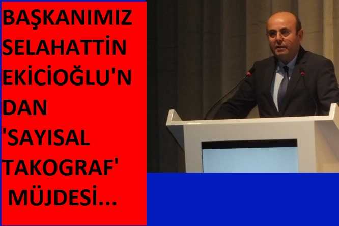 BAŞKANIMIZ’DAN SAYISAL TAKOGRAF MÜJDESİ