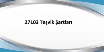 İŞVERENLERİ VE İŞÇİLERİ KAPSAYAN 27103 TEŞVİK ŞARTLARI VE SÜRELERİ HAKKINDA DUYURU