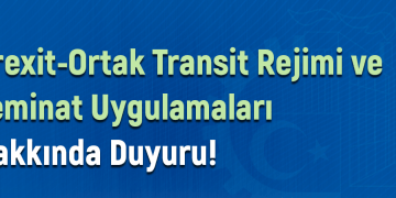 BREXİT-ORTAK TRANSİT REJİMİ VE TEMİNAT UYGULAMALARI HAKKINDA