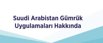 SUUDİ ARABİSTAN GÜMRÜKLERİNDE YAŞANAN SORUNLAR HAKKINDA