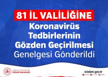 81 İL VALİLİĞİNE KORONAVİRÜS TEDBİRLERİNİN GÖZDEN GEÇİRİLMESİ GENELGESİ HAKKINDA DUYURU