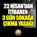 81 İl Valiliğine Pandemi Kurallarına Uygun 23 Nisan Kutlamaları Genelgesi ve Sokağa Çıkma Kısıtlaması