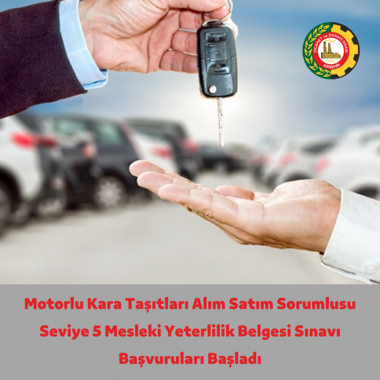 MOTORLU KARA TAŞITLARI ALIM SATIM SORUMLUSU SEVİYE 5 MESLEKİ YETERLİLİK BELGESİ SINAVI BAŞVURULARI BAŞLADI