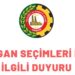ORGAN SEÇİMLERİ İLE İLGİLİ DUYURU