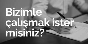 BİZİMLE ÇALIŞMAK İSTER MİSİNİZ?